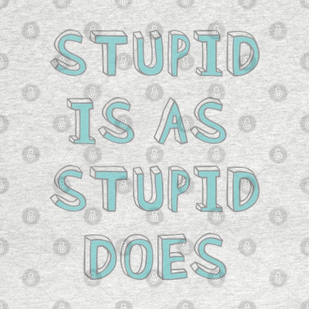 Stupid is as stupid does by helengarvey